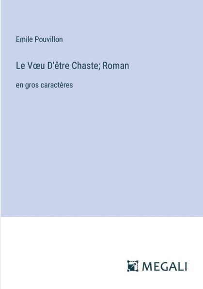 Le Voeu D'ï¿½tre Chaste; Roman: en gros caractï¿½res