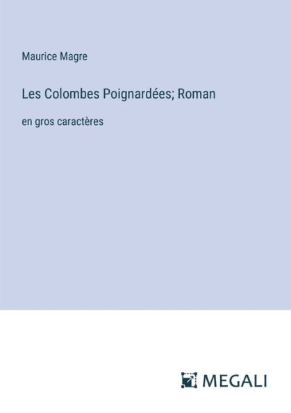 Les Colombes Poignardï¿½es; Roman: en gros caractï¿½res