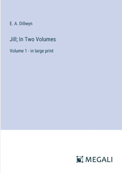 Jill; Two Volumes: Volume 1 - large print