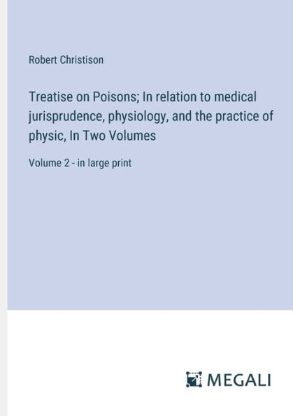 Treatise on Poisons; relation to medical jurisprudence, physiology, and the practice of physic, Two Volumes: Volume 2 - large print