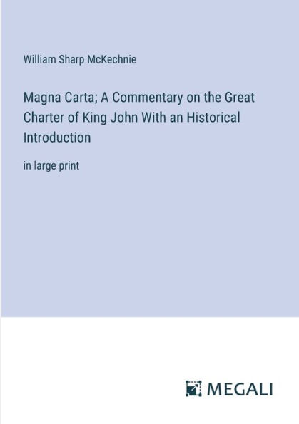 Magna Carta; A Commentary on the Great Charter of King John With an Historical Introduction: in large print