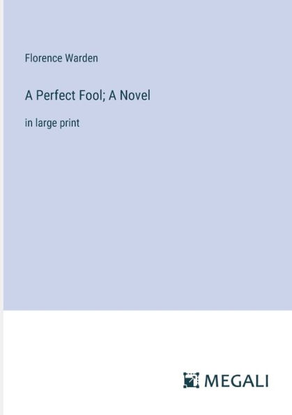 A Perfect Fool; Novel: large print