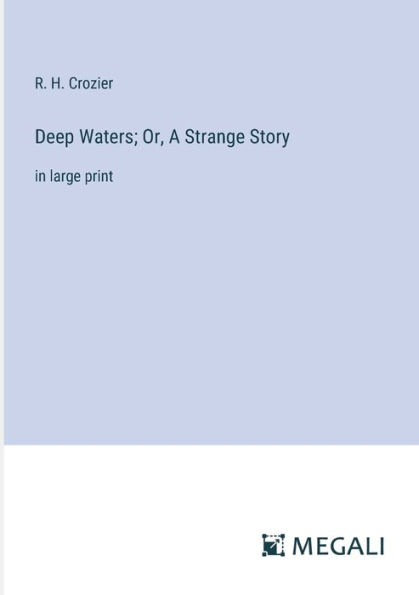 Deep Waters; Or, A Strange Story: in large print