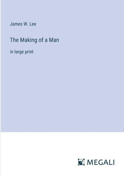 The Making of a Man: large print