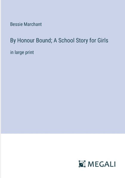 By Honour Bound; A School Story for Girls: large print