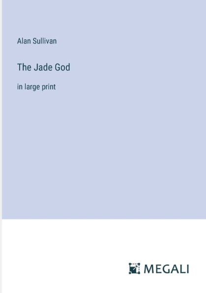 The Jade God: large print