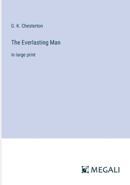 The Everlasting Man: large print