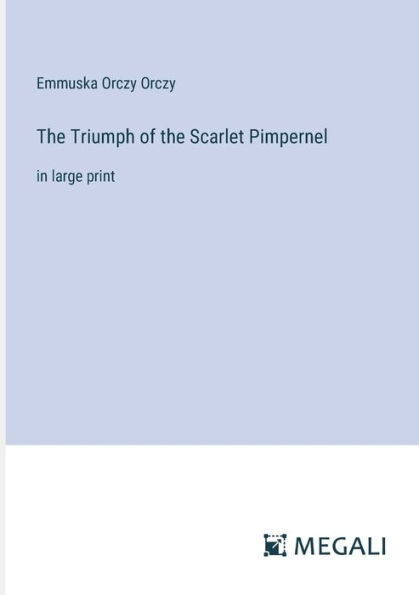 the Triumph of Scarlet Pimpernel: large print