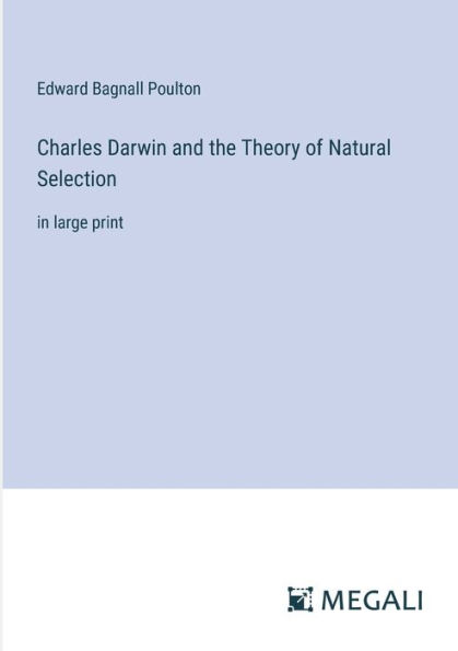 Charles Darwin and the Theory of Natural Selection: in large print