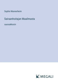 Title: Sairaanhoitajan Maailmasta: suuraakkosin, Author: Sophie Mannerheim