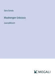 Title: Maahengen Uskossa: suuraakkosin, Author: Eero Eerola