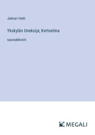 Title: Ykskylï¿½n Uneksija; Kertoelma: suuraakkosin, Author: Jalmari Hahl
