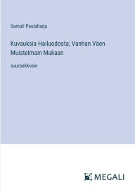 Title: Kuvauksia Hailuodosta; Vanhan Vï¿½en Muistelmain Mukaan: suuraakkosin, Author: Samuli Paulaharju