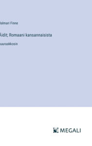 Title: ï¿½idit; Romaani kansannaisista: suuraakkosin, Author: Jalmari Finne