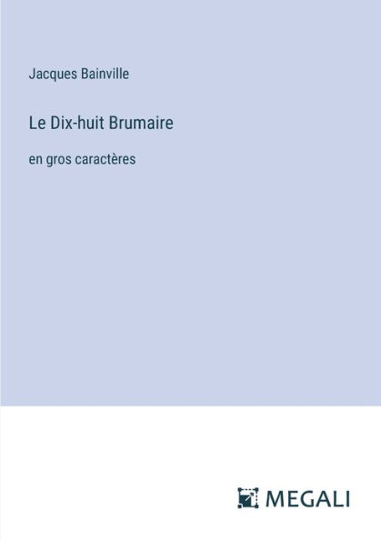 Le Dix-huit Brumaire: en gros caractï¿½res