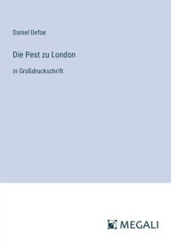 Title: Die Pest zu London: in Groï¿½druckschrift, Author: Daniel Defoe