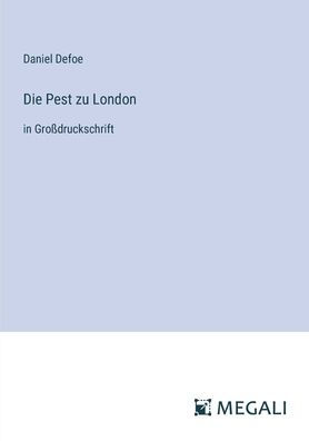 Die Pest zu London: in Groï¿½druckschrift