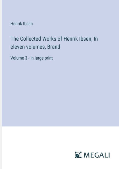The Collected Works of Henrik Ibsen; eleven volumes, Brand: Volume 3 - large print