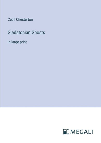 Gladstonian Ghosts: large print