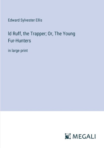 ld Ruff, The Trapper; Or, Young Fur-Hunters: large print