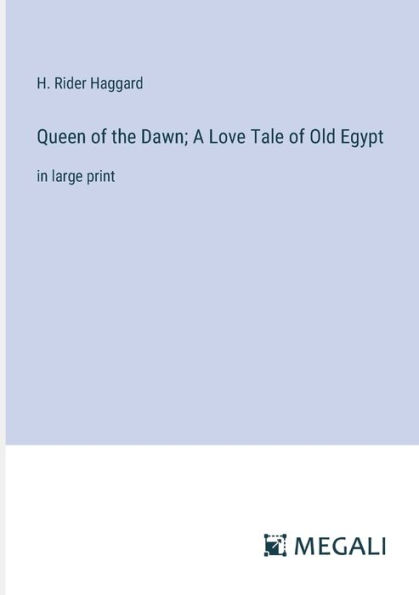Queen of the Dawn; A Love Tale Old Egypt: large print