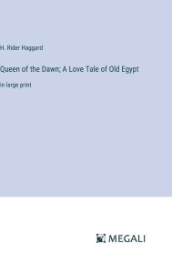 Queen of the Dawn; A Love Tale of Old Egypt: in large print
