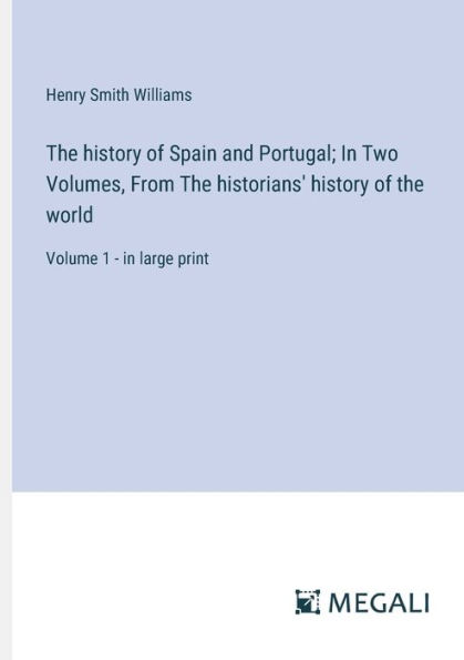 the history of Spain and Portugal; Two Volumes, From historians' world: Volume 1 - large print