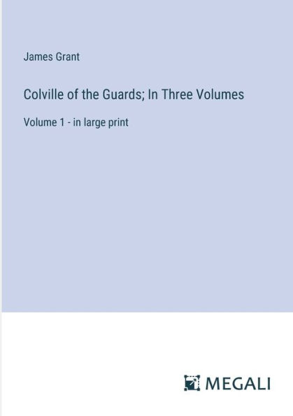 Colville of the Guards; Three Volumes: Volume 1 - large print
