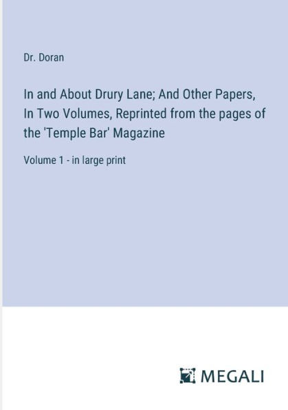 And About Drury Lane; Other Papers, Two Volumes, Reprinted from the pages of 'Temple Bar' Magazine: Volume 1 - large print