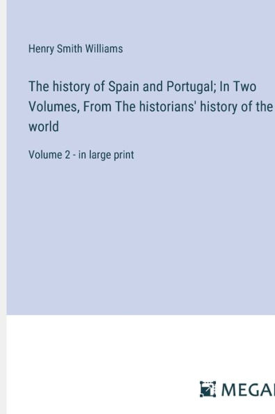 The history of Spain and Portugal; In Two Volumes, From The historians' history of the world: Volume 2 - in large print