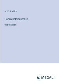 Title: Hï¿½nen Salaisuutensa: suuraakkosin, Author: M E Braddon