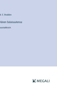 Title: Hï¿½nen Salaisuutensa: suuraakkosin, Author: M E Braddon