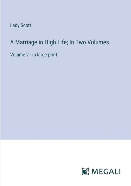 A Marriage High Life; Two Volumes: Volume 2 - large print