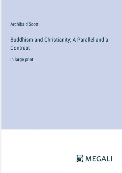 Buddhism and Christianity; a Parallel Contrast: large print