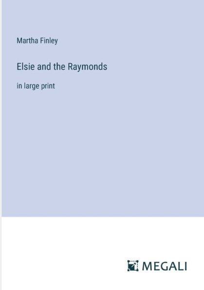 Elsie and the Raymonds: large print