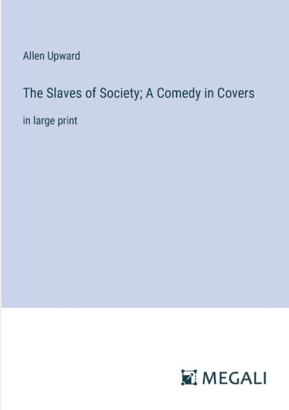 The Slaves of Society; A Comedy Covers: large print