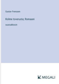 Title: Kolme toverusta; Romaani: suuraakkosin, Author: Gustav Frenssen