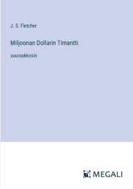 Title: Miljoonan Dollarin Timantti: suuraakkosin, Author: J S Fletcher