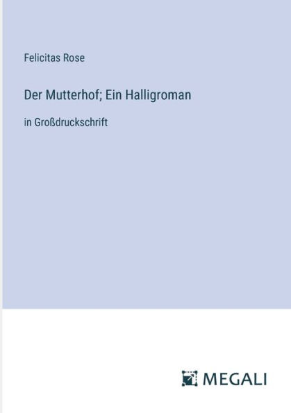 Der Mutterhof; Ein Halligroman: Groï¿½druckschrift