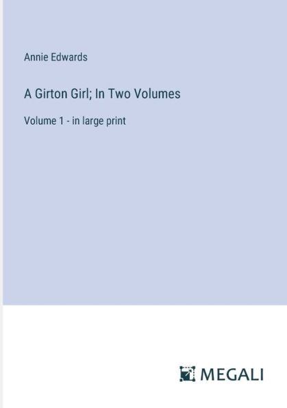 A Girton Girl; Two Volumes: Volume 1 - large print