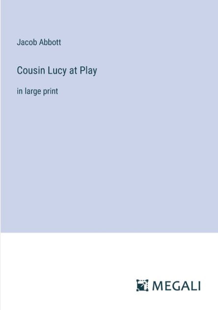 Cousin Lucy at Play: in large print by Jacob Abbott, Paperback | Barnes ...