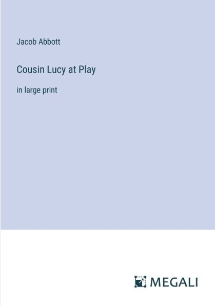 Cousin Lucy at Play: large print