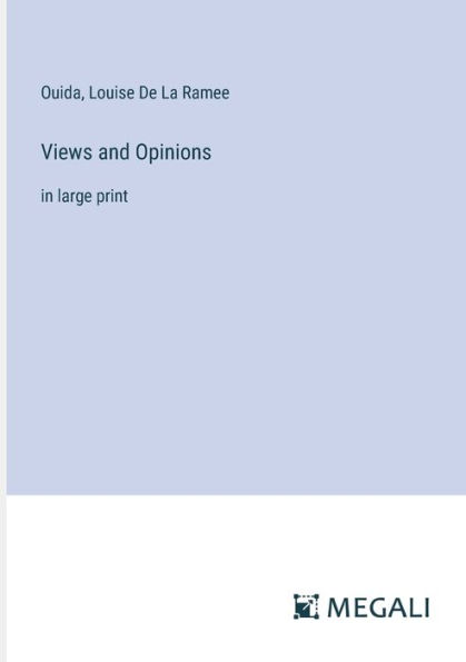 Views and Opinions: large print