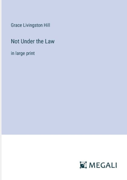 Not Under the Law: large print