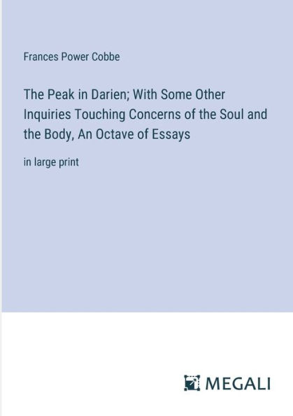 the Peak Darien; With Some Other Inquiries Touching Concerns of Soul and Body, An Octave Essays: large print