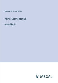 Title: Vï¿½inï¿½; Elï¿½mï¿½ntarina: suuraakkosin, Author: Sophie Mannerheim