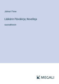 Title: Lï¿½ï¿½kï¿½rin Pï¿½ivï¿½kirja; Novelleja: suuraakkosin, Author: Jalmari Finne