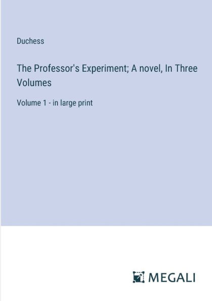 The Professor's Experiment; A novel, Three Volumes: Volume