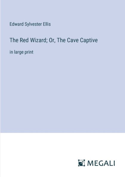 The Red Wizard; Or, Cave Captive: large print