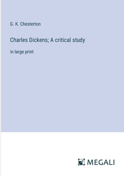 Charles Dickens; A critical study: large print